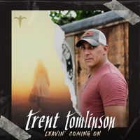 Trent Tomlinson - Leavin' Coming On