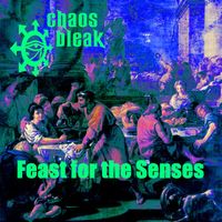 Chaos Bleak - Feast for the Senses