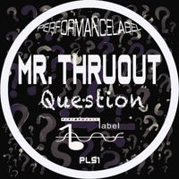 Mr. ThruouT - Question