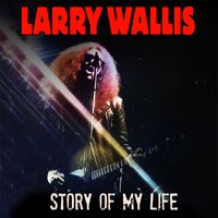 Larry Wallis - Story Of My Life (2023 Mix)