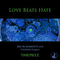 Jim Scaparotti and TINMAN Project - Love Beats Hate