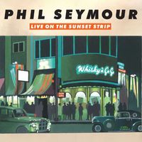 Phil Seymour - Live On The Sunset Strip