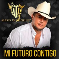 Alexis Dominguez - Mi Futuro Contigo