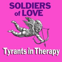 Tyrants in Therapy - Soldiers of Love