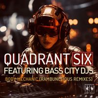 Quadrant Six - Body Mechanic (Re-Recorded Rambunctious Remixes)