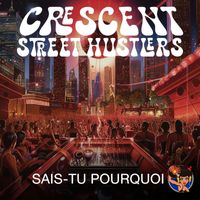 Crescent Street Hustlers - Sais-Tu Pourquoi