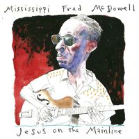 Mississippi Fred McDowell - Jesus On The Mainline