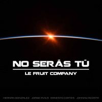 Le Fruit Company - No Serás Tú (Explicit)