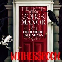 Witherspoon - The Empty Rooms of Gorski Manor Four More Tale Somgs