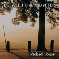 Michael Jones - Between Time and After