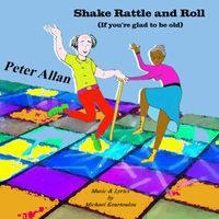 Peter Allan - Shake Rattle and Roll (If You're Glad to Be Old)