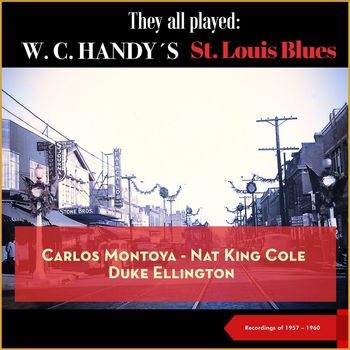 Carlos Montoya, Nat King Cole, Duke Ellington - They all played: W.C. Handy's St. Louis Blues (Recordings of 1957 - 1960)