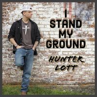 Hunter Lott - I Stand My Ground