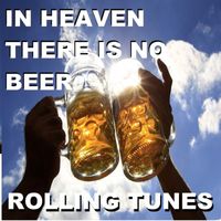 Rolling Tunes - In Heaven There Is No Beer