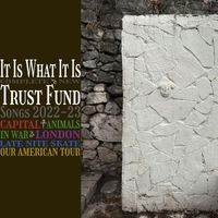 Trust Fund - it is what it is: complete new trust fund songs, 2022-23