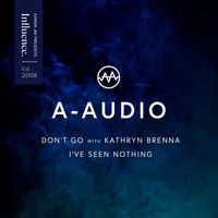 A-Audio - Don't Go / I've Seen Nothing