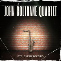 John Coltrane Quartet - Bye, Bye Blackbird