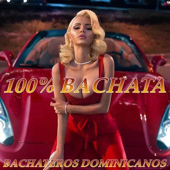 Bachateros Dominicanos - 100% Bachata (Vol. 1)