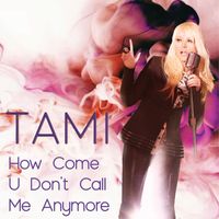 Tami - How Come U Don't Call Me Anymore?