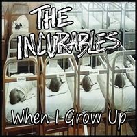 The Incurables - When I Grow Up