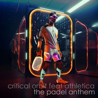 Critical Orbit - The Padel Anthem (feat. Athletica)