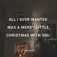 Branches - All I Ever Wanted Was a Merry Little Christmas with You