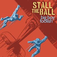 Big Boy Foolish - Stall the Ball