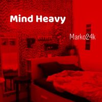 Marko24k - Mind Heavy (Explicit)