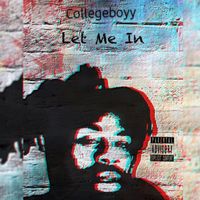 Collegeboyy - Let Me In (Explicit)
