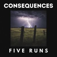 FIVE RUNS - Consequences