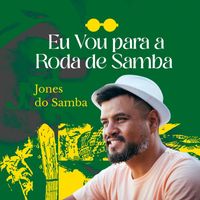 Jones do Samba - Eu Vou para a Roda de Samba