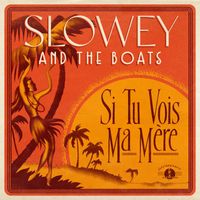 Slowey and the Boats - Si Tu Vois Ma Mère