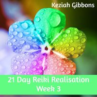 Keziah Gibbons - 21 Day Reiki Realisation Week 3