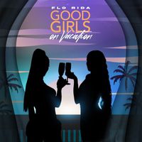 Flo Rida - Good Girls On Vacation