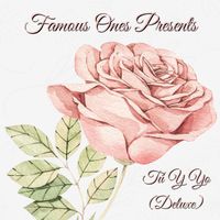 Famous Ones - Tú Y Yo (Deluxe)