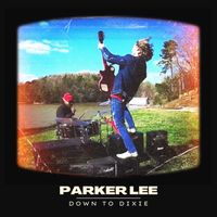 Parker Lee - Down To Dixie (Explicit)