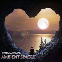 Physical Dreams - Ambient Spaces