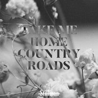 Stillman - Take Me Home Country Roads
