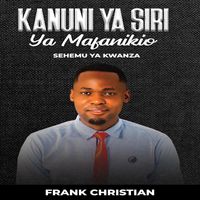 Frank Christian - Kanuni Ya Siri Ya Mafanikio - Sehemu Ya Kwanza