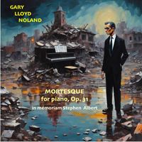 Gary Lloyd Noland - MORTESQUE for piano, Op. 31, in memoriam Stephen Albert