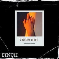 Finch - Cross My Heart