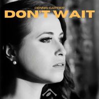 Dennis Cartier - Don't Wait