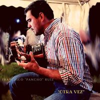 Francisco "Pancho" Ruiz - Otra Vez