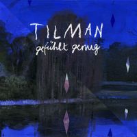 Tilman - gefühlt genug