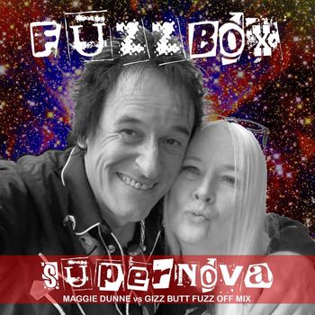 Fuzzbox - Supernova (Maggie Dunne vs Gizz Butt Fuzz off Mix)