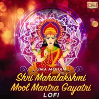 Uma Mohan - Shri Mahalakshmi Mool Mantra Gayatri (LoFi)