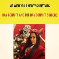Ray Conniff and The Ray Conniff Singers - We Wish You a Merry Christmas