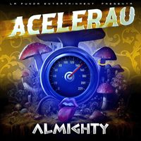 Almighty - Acelerau (Explicit)