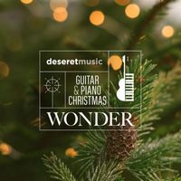 Ryan Tilby, Sheldon Pickering & Deseret Music - Guitar and Piano Christmas: Wonder