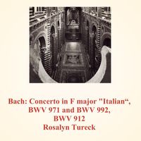 Rosalyn Tureck - Bach: Concerto in F major "Italian", BWV 971 and BWV 992, BWV 912